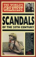 The World's Greatest Scandals of the 20th Century