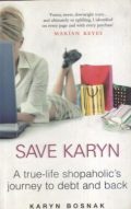 Save Karyn: A True-Life Shopaholic's Journey to Debt and Back