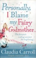 Personally, I Blame My Fairy Godmother (The fairytale ending was just the beginning...)
