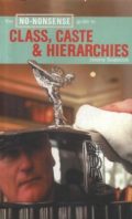 The No-Nonsense Guide to Class, Caste and Hierarchies