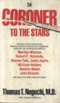 Coroner to the Stars (America's most controversial Medical Examiner explores the unanswered questions about deaths of Monroe, Kennedy, Joplin and others)