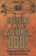 Cracking the Da Vinci Code: The Unauthorized Guide to the Facts Behind the Fiction