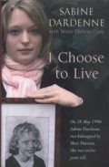 I Chose to Live (On 28 May 1996 Sabine Dardenne was kidnapped by Marc Dutroux. She was twelve years old.)
