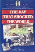 The Day That Shocked the World: How the Famous and the Infamous Remember the Day President Kennedy Was Killed...