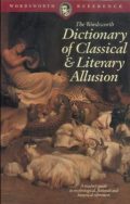 The Wordsworth Dictionary of Classical and Literary Allusion: A Reader's Guide to Mythological, Fictional and Historical References