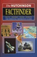 The Hutchinson Factfinder: The Essential Reference Guide (facts * figures * dates * events)