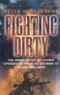 Fighting Dirty: The Inside Story of Covert Operations from Ho Chi Minh to Osama Bin Laden