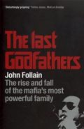 The Last Godfathers: The Rise and Fall of the Mafia's Most Powerful Family