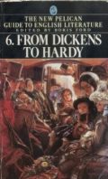 The New Pelican Guide to English Literature, Volume 6: From Dickens to Hardy