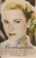 The Bridesmaids: Grace Kelly, Princess of Monaco and Six Intimate Friends