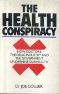 The Health Conspiracy: How Doctors, the Drug Industry and the Government Undermine Our Health