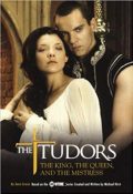The Tudors.   The King, the Queen, and the Mistress