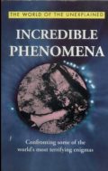 Incredible Phenomena: Confronting Some of the World's Most Terrifying Enigmas