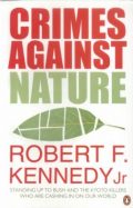 Crimes Against Nature: Standing Up to Bush and the Kyoto Killers Who Are Cashing in on Our World