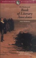 The Wordsworth Book of Literary Anecdotes (the memorable, the apocryphal and the outrageous from the world of books)