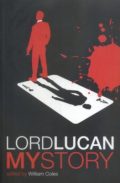 Lord Lucan: My Story (one of the greatest and most extraordinary mysteries of the 20th century)