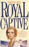 Royal Captive (the compelling romantic saga of intrigue and betrayal at the court of King James I)