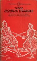 Three Jacobean Tragedies: Tourneur - The Revengers's Tragedy, Webster - The White Devil, Middleton - The Changeling