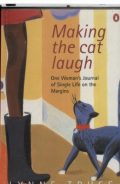 Making the Cat Laugh: One Woman's Journal of Single Life on the Margins