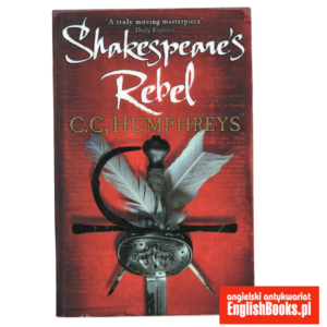 C. C. Humphreys - Shakespeare's Rebel