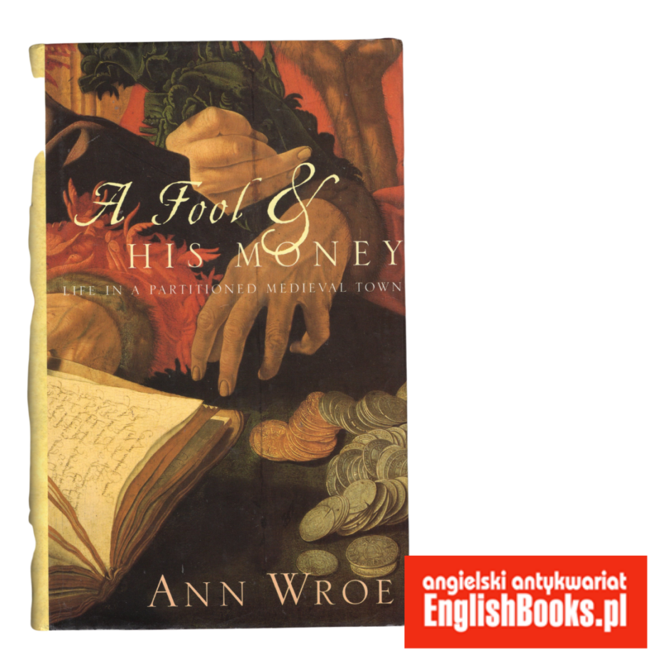 Ann Wroe - A fool and his money