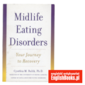 Cynthia M. Bulik, Ph. D. - Midlife Eating Disorder. Your Journey to Recovery
