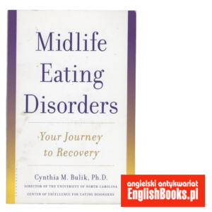 Cynthia M. Bulik, Ph. D. - Midlife Eating Disorder. Your Journey to Recovery