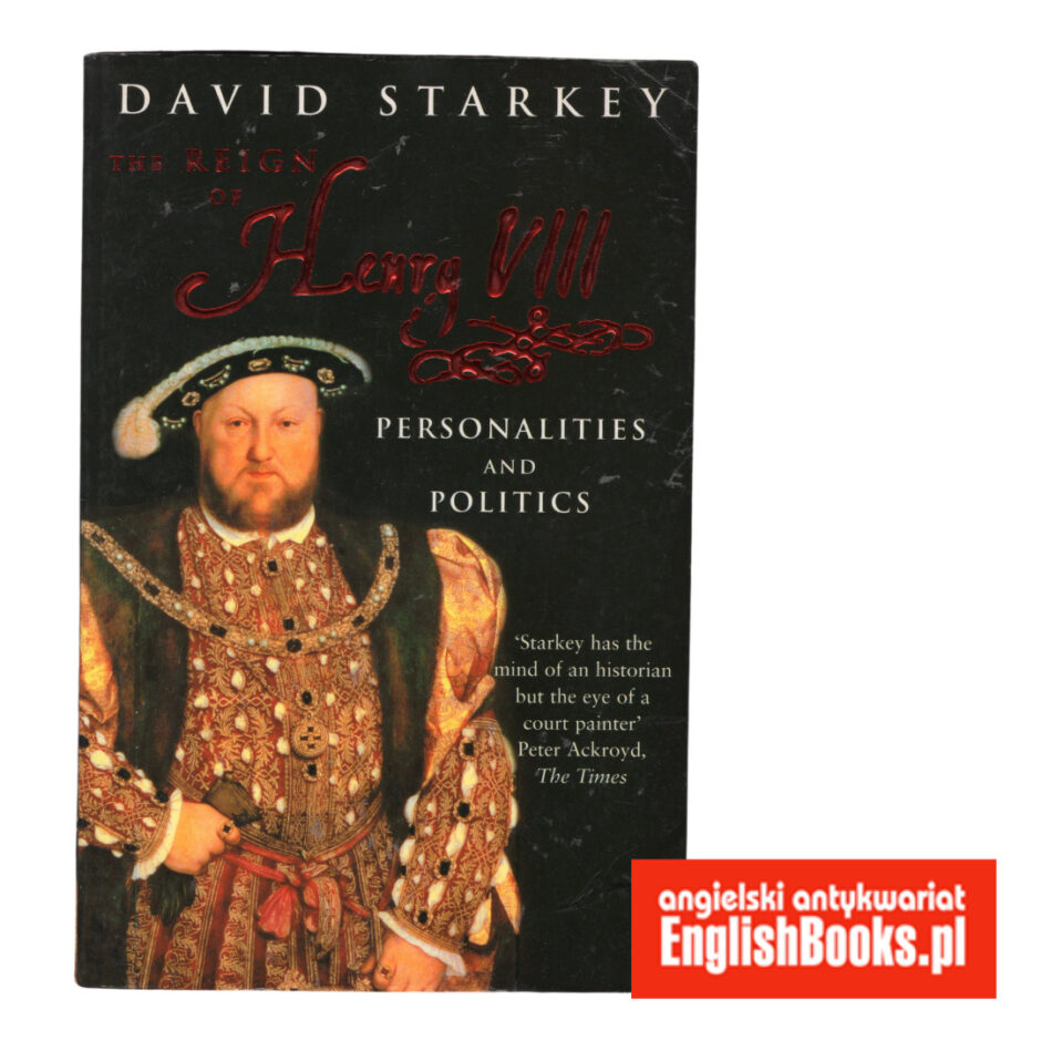 David Starkey - The Reign of Henry VIII. Personalitied and Politics