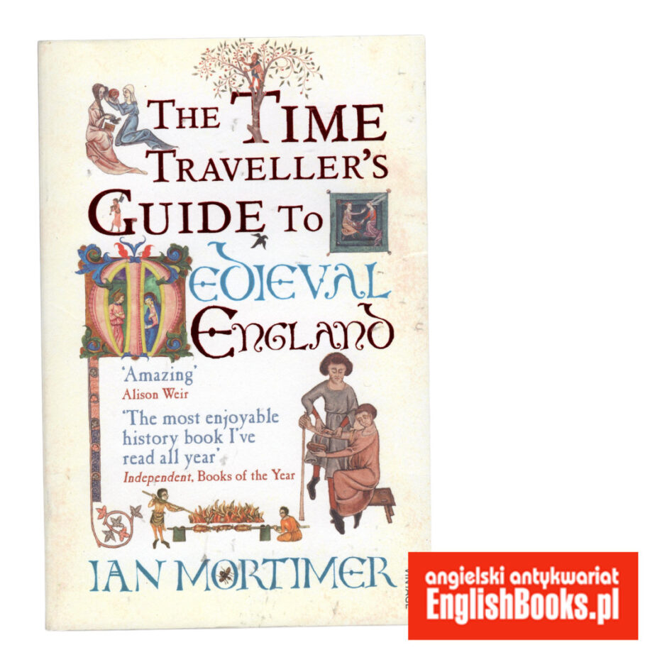 Ian Mortimer - The Time Traveller's Guide to Medieval England