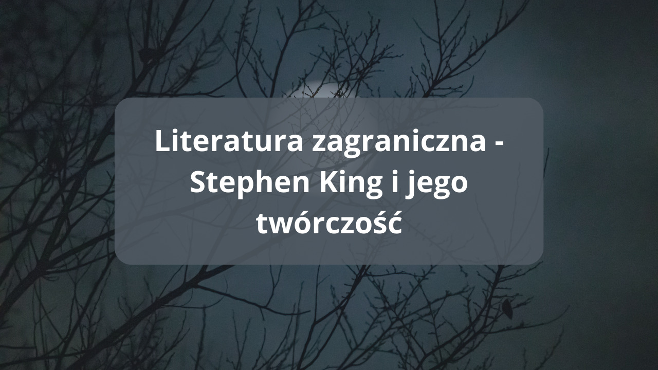 Literatura zagraniczna – Stephen King i jego twórczość