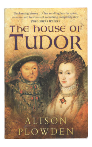 Alison Plowden - The House of Tudor