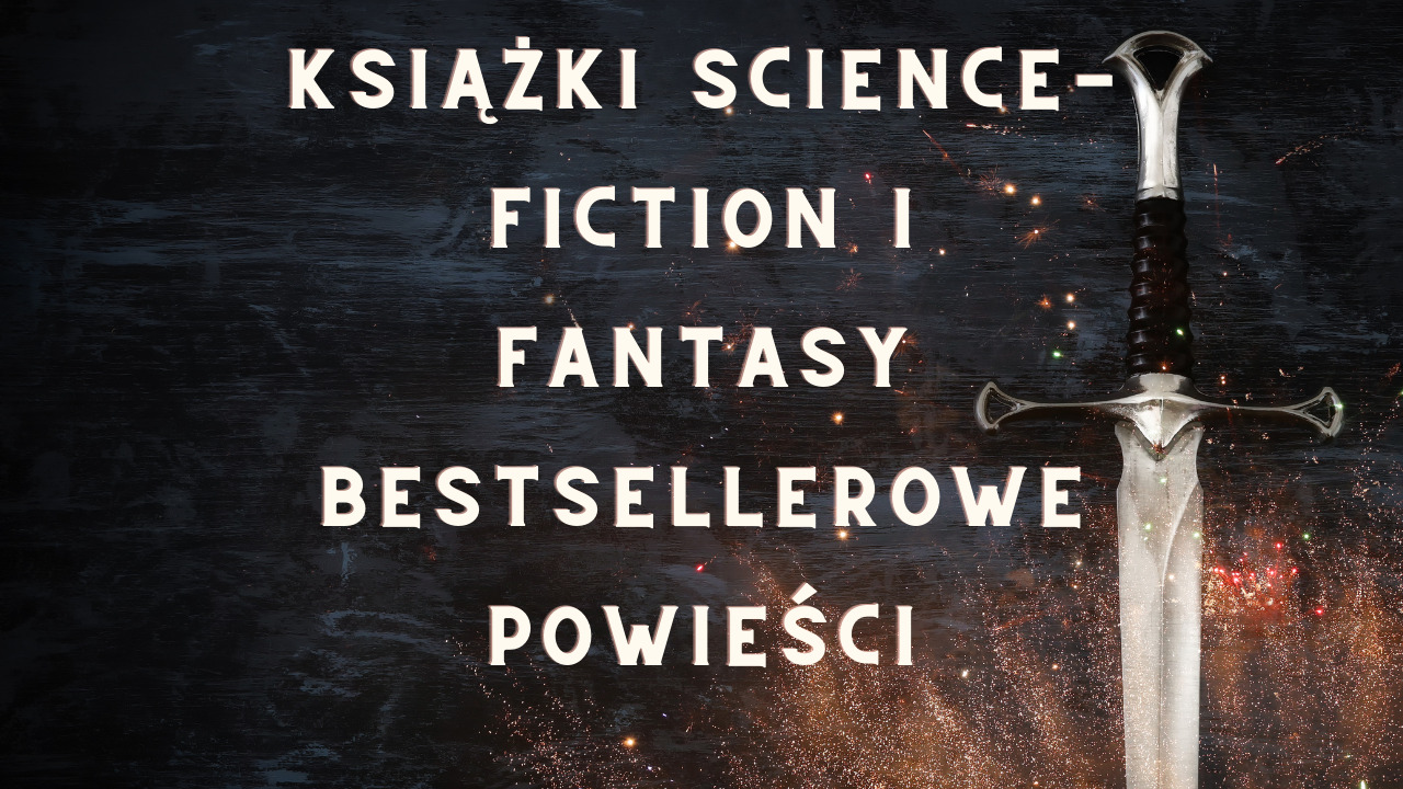 Książki Science-Fiction i Fantasy – Bestsellerowe powieści