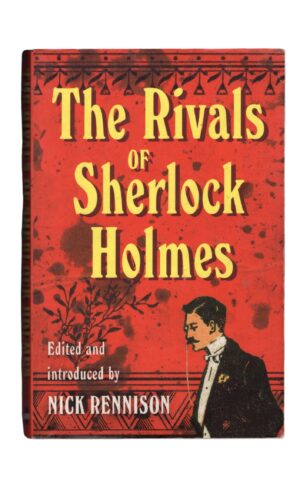 Nick Rennison - The Rivals of Sherlock Holmes