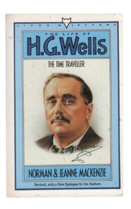 Norman and Jeanne Mackenzie - The Life of H. G. Wells. The Time Traveller