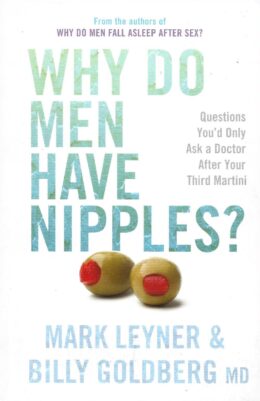 Why Do Men Have Nipples?: Hundreds of Questions You'd Only Ask a Doctor After Your Third Martini book