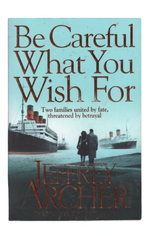 Jeffrey Archer - Be Careful What You Wish For