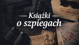 Książki o szpiegach – napięcie, tajemnice i świat wywiadu