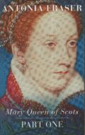 Mary Queen of Scots part one (Antonia Fraser po angielsku)