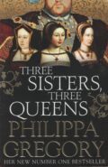 Three sisters, three queens (Philippa Gregory po angielsku)
