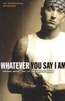 Whatever You Say I Am: The Life and Times of Eminem - książka po angielsku