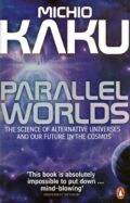 Parallel Worlds: A Journey Through Creation, Higher Dimensions, and the Future of the Cosmos – Michio Kaku