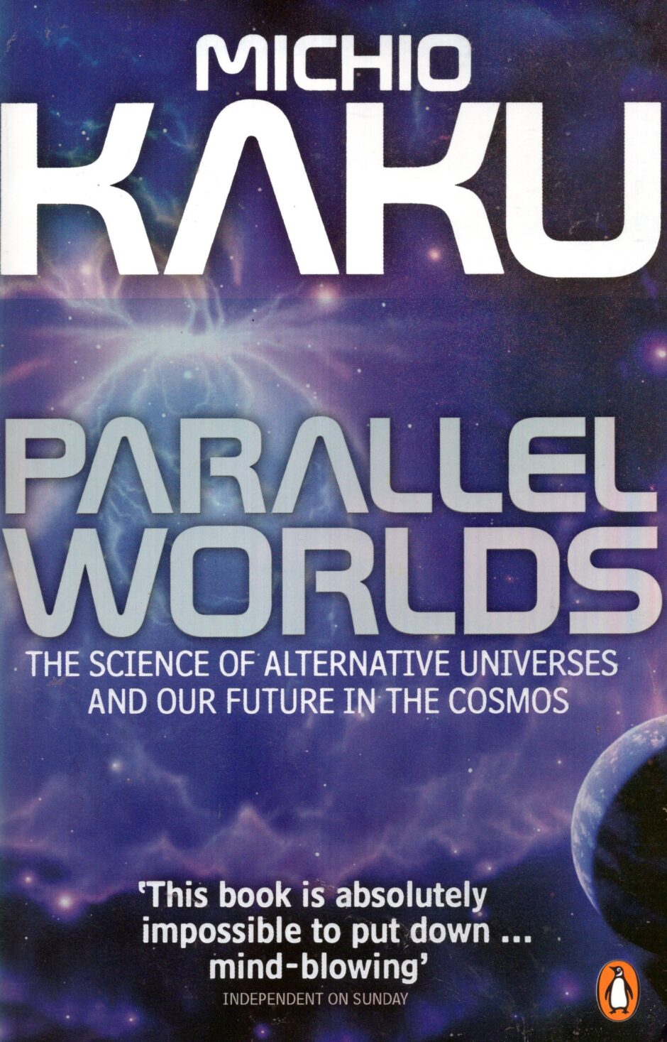 Parallel Worlds: A Journey Through Creation, Higher Dimensions, and the Future of the Cosmos – Michio Kaku