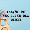 Książki po angielsku dla dzieci