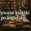 Używane książki po angielsku – inspiracje czytelnicze